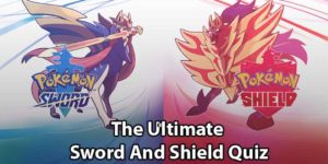 Pokemon Sword And Shield Quiz: The Ultimate Trivia Challenge
