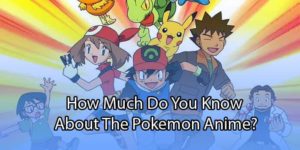 Pokemon Anime Quiz: Can You Answer These 10 Trivia Questions?